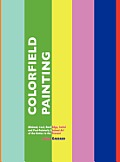 Colorfield Painting: Minimal, Cool, Hard Edge, Serial and Post-Painterly Abstract Art of the Sixties to the Present