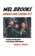 Mel Brooks: Genius and Loving It!: Feedom and Liberation in the Cinema of Mel Brooks