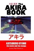 The Akira Book: Katsuhiro Otomo: The Movie and the Manga