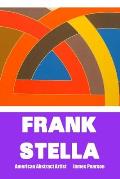 Frank Stella: AMERICAN ABSTRACT ARTIST: Large Print Edition