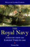 Royal Navy, Vol 1: A History from the Earliest Times to 1900 Volume 1