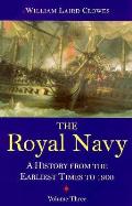 Royal Navy A History from the Earliest Times to 1900 Volume 3
