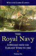 Royal Navy A History from the Earliest Times to 1900 Volume 6