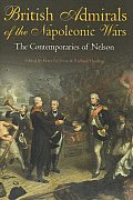 British Admirals of the Napoleonic Wars The Contemporaries of Nelson