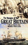 Voyages of the Great Britain Life at Sea in the Worlds First Liner