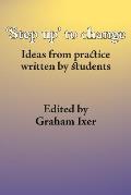 'Step up' to change: Ideas from practice written by students