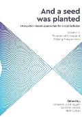 And a Seed was Planted ...' Occupation based approaches for social inclusion: Volume 1: Theoretical Views and Shifting Perspectives