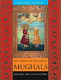 The Empire of the Great Mughals: History, Art and Culture