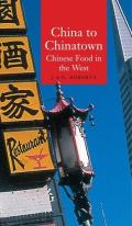 China to Chinatown Chinese Food in the West