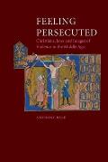 Feeling Persecuted Christians Jews & Images of Violence in the Middle Ages