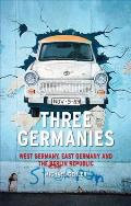Three Germanies: West Germany, East Germany and the Berlin Republic