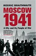 Moscow 1941 A City & Its People At War