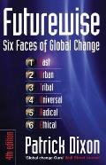 Futurewise Six Faces of Global Change A Personal & Corporate Guide to Survival & Success in the Third Millennium