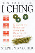 How To Use The I Ching Guide To Working With the Oracle of Change