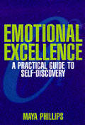 Emotional Excellence A Practical Guide To Self