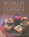World Vegetarian Classics Over 220 Essential International Recipes for the Modern Kitchen