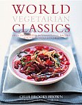 World Vegetarian Classics Over 250 Essential International Recipes for the Modern Kitchen