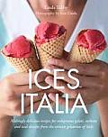 Ices Italia Meltingly Delicious Recipes for Voluptuous Gelati Sorbette