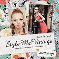 Style Me Vintage: Make-Up: Easy Step-By-Step Techniques for Creating Classic Looks