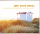 My Cool Shed An Inspirational Guide to Stylish Hideaways & Workspaces