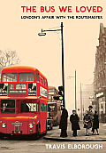 Bus We Loved Londons Affair with the Routemaster
