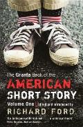 Granta Book of the American Short Story Volume 1