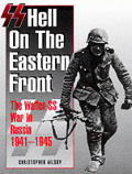 SS Hell on the Eastern Front The Waffen SS on the Eastern Front 1941 45