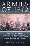 Armies of 1812 The Grand Armee & the Armies of Austria Prussia Russia & Turkey