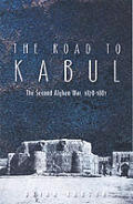 Road to Kabul The Second Afghan War 1878 1881