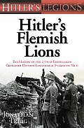 Hitlers Flemish Lions The History of the 27th SS Freiwilligen Grenadier Division Langemarck Flamische NR 1