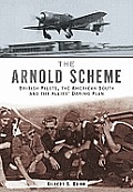 Arnold Scheme British Pilots the American South & the Allies Daring Plan
