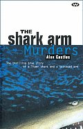 Shark Arm Murders The Thrilling True Story of a Tiger Shark & a Tattooed Arm