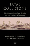 Fatal Collisions: The South Australian frontier and the violence of memory