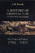 A History of Criminal Law in New South Wales: The Colonial Period, 1788-1900