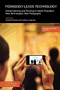 Pedagogy Leads Technology: Online Learning and Teaching in Higher Education: New Technologies, New Pedagogies