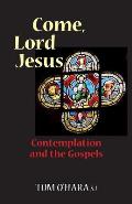 Come, Lord Jesus: Contemplation and the Gospels