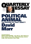 Quarterly Essay 47, Political Animal: The Making of Tony Abbott