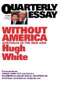 Quarterly Essay 68 Without America: Australia in the New Asia