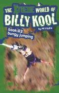 The Xtreme World of Billy Kool Book 3: Bungy Jumping