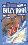 The Xtreme World of Billy Kool Book 2: Whitewater Rafting