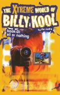 The Xtreme World of Billy Kool Book 1: All or Nothing