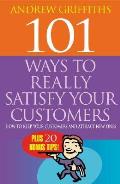 101 Ways to Really Satisfy Your Customers How to Keep Your Customers & Attract New Ones