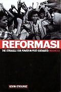 Reformasi The Struggle for Power in Post Soeharto Indonesia