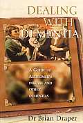 Dealing with Dementia: A Guide to Alzheimer's Disease and Other Dementias