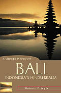A Short History of Bali: Indonesia's Hindu Realm
