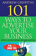 101 Ways to Advertise Your Business Building a Successful Business with Smart Advertising