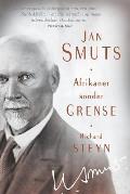 Jan Smuts - Afrikaner sonder grense
