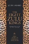 The Eight Zulu Kings: From Shaka to Goodwill Zwelithini