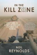 In the Kill Zone: Surviving as a Private Military Contractor in Iraq
