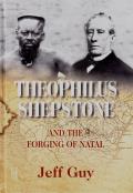 Theophilus Shepstone and the Forging of Natal - African Autonomy and Settler Colonialism in the Making of Traditional Authority